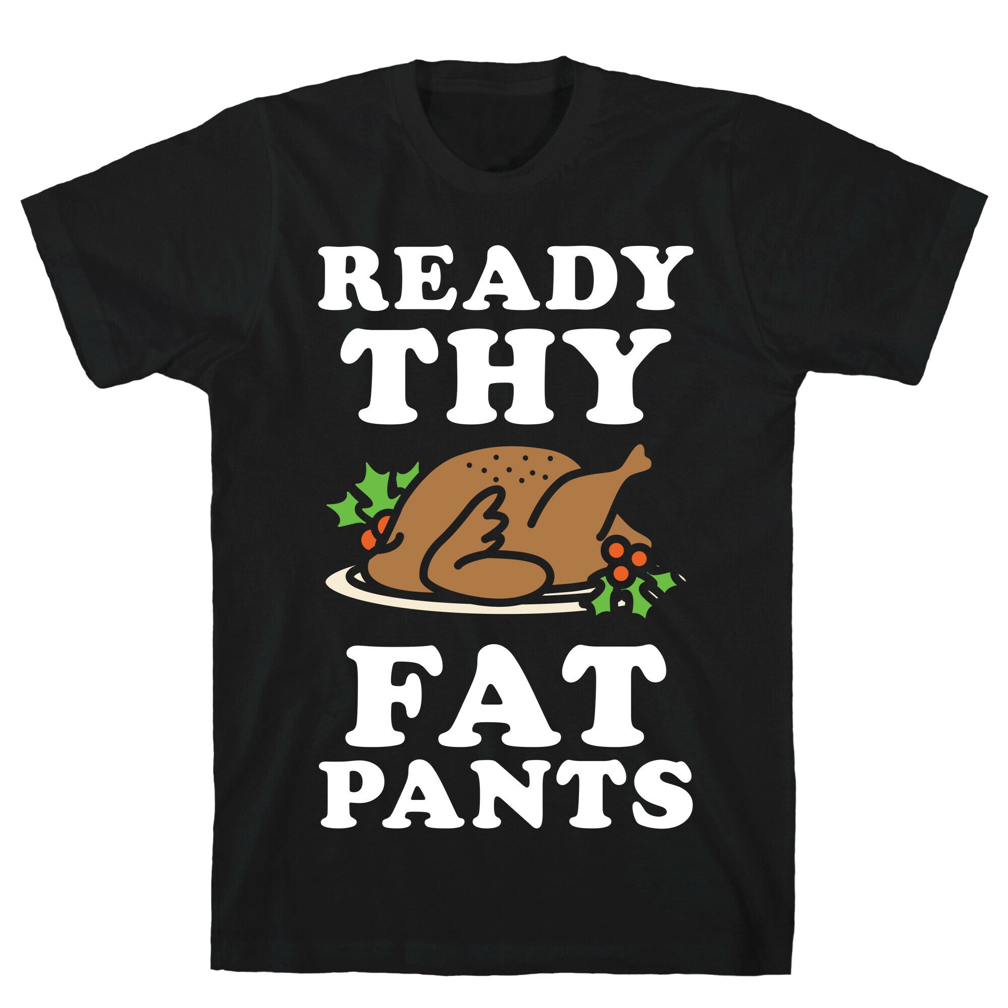 Ready Thy Fat Pants T-Shirt